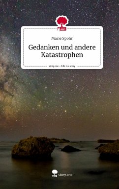 Gedanken und andere Katastrophen. Life is a Story - story.one - Spohr, Marie