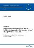 Die Rolle des äußeren Unrechtsgehaltes der Tat bei der Auslegung der "Schwere der Schuld" i.S.d. § 17 Abs. 2 Alt. 2 JGG Die Rolle des äußeren Unrechtsgehaltes der Tat bei der Auslegung der "Schwere der Schuld" i.S.d. § 17 Abs. 2 Alt. 2 JGG
