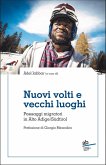 Nuovi volti e vecchi luoghi. Paesaggi migratori in Alto Adige/Südtirol Nuovi volti e vecchi luoghi. Paesaggi migratori in Alto Adige/Südtirol