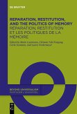 Reparation, Restitution, and the Politics of Memory / Réparation, restitution et les politiques de la mémoire Reparation, Restitution, and the Politics of Memory / Réparation, restitution et les politiques de la mémoire