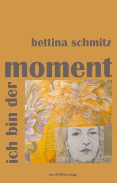 ich bin der moment - Bettina, Schmitz