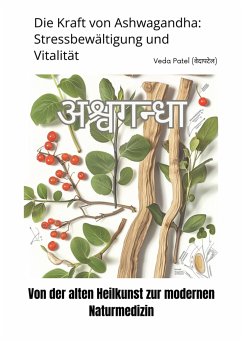 Die Kraft von Ashwagandha: Stressbewältigung und Vitalität (eBook, ePUB) - Patel, Veda