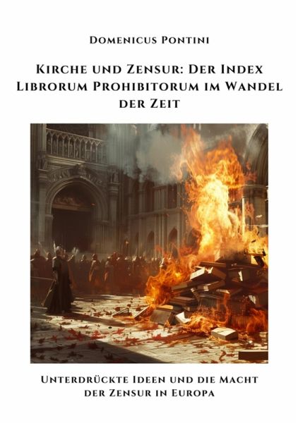 Kirche und Zensur: Der Index Librorum Prohibitorum im Wandel der Zeit (eBook, ePUB) Kirche und Zensur: Der Index Librorum Prohibitorum im Wandel der Zeit (eBook, ePUB)