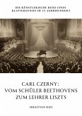 Carl Czerny: Vom Schüler Beethovens zum Lehrer Liszts (eBook, ePUB)