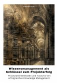 Wissensmanagement als Schlüssel zum Projekterfolg (eBook, ePUB)