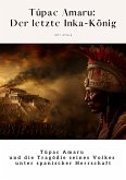 Túpac Amaru: Der letzte Inka-König (eBook, ePUB)