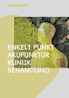 Enkelt Punkt Akupunktur Klinisk Behandling (eBook, ePUB) - Knudsen, Sumiko