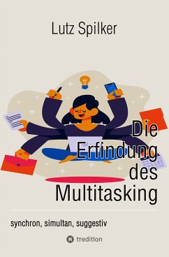 Die Erfindung des Multitasking (eBook, ePUB) - Spilker, Lutz