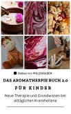 Das Aromatherapie Buch für Kinder 2.0 Neue Therapie und Grundwissen bei alltäglichen Krankheiten (eBook, ePUB)