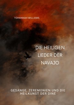 Die heiligen Lieder der Navajo (eBook, ePUB) - Williams, Tohannah