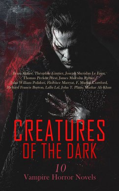 Creatures of the Dark: 10 Vampire Horror Novels (eBook, ePUB) - Stoker, Bram; Gautier, Théophile; Fanu, Joseph Sheridan Le; Prest, Thomas Peckett; Rymer, James Malcolm; Polidori, John William; Marryat, Florence; Crawford, F. Marion; Burton, Richard Francis; Lal, Lallu; Platts, John T.; Khan, Mazhar Ali