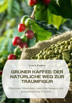 Grüner Kaffee: Der natürliche Weg zur Traumfigur (eBook, ePUB) - Zimmer, Ursula