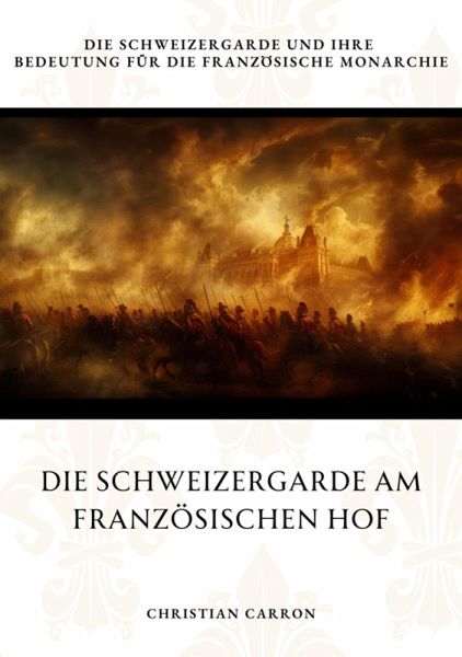 Die Schweizergarde am Französischen Hof (eBook, ePUB) Die Schweizergarde am Französischen Hof (eBook, ePUB)