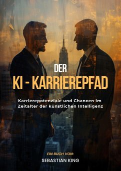 Der KI-Karrierepfad (eBook, ePUB) - King, Sebastian