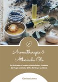 Aromatherapie und Ätherische Öle: Die Duftreise zu innerem Wohlbefinden - Entdecke die Magie natürlicher Düfte für Körper und Geist (eBook, ePUB)