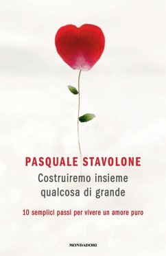 Costruiremo insieme qualcosa di grande. 10 semplici passi per vivere un amore puro - Stavolone, Pasquale