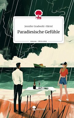 Paradiesische Gefühle. Life is a Story - story.one - Gradwohl-Härtel, Jennifer