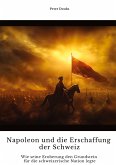 Napoleon und die Erschaffung der Schweiz Napoleon und die Erschaffung der Schweiz