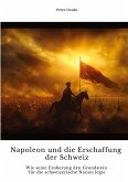 Napoleon und die Erschaffung der Schweiz Napoleon und die Erschaffung der Schweiz