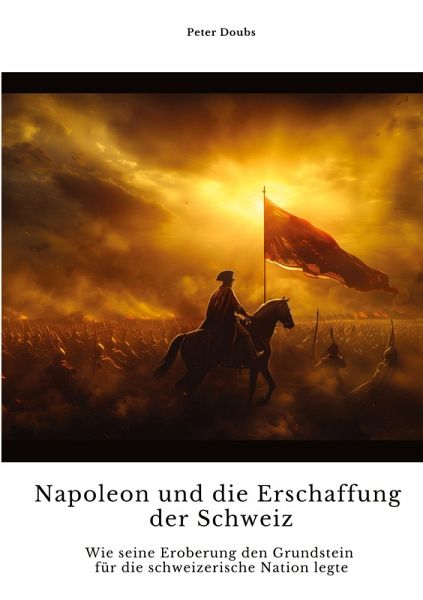 Napoleon und die Erschaffung der Schweiz Napoleon und die Erschaffung der Schweiz