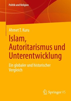 Islam, Autoritarismus und Unterentwicklung - Kuru, Ahmet T.