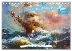 Das trunkene Schiff mit Bildern im William Turner-Stil (Tischkalender 2025 DIN A5 quer), CALVENDO Monatskalender