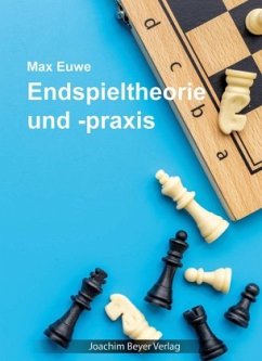 Endspieltheorie und -praxis - Euwe, Max