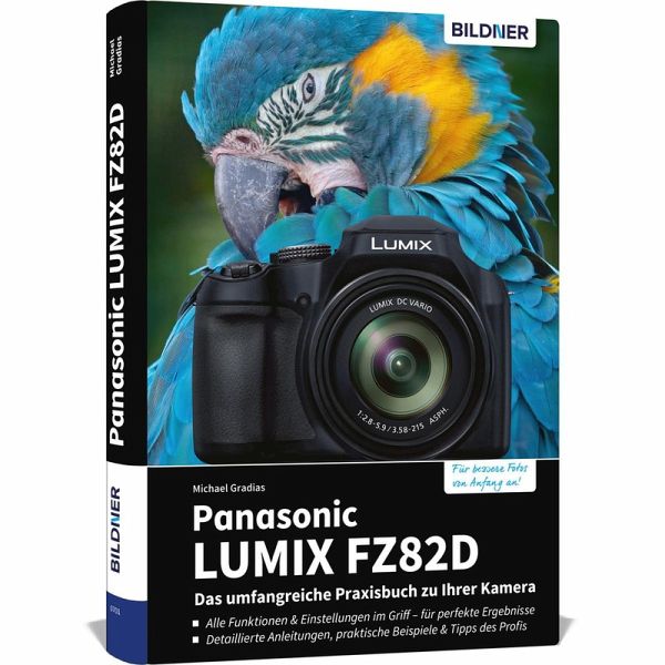 Panasonic LUMIX FZ82D - Das umfangreiche Praxisbuch zu Ihrer Kamera Panasonic LUMIX FZ82D - Das umfangreiche Praxisbuch zu Ihrer Kamera