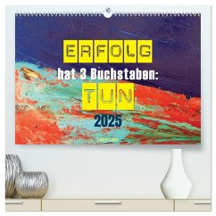 Erfolg hat 3 Buchstaben TUN (hochwertiger Premium Wandkalender 2025 DIN A2 quer), Kunstdruck in Hochglanz