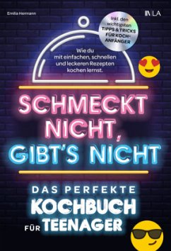 Schmeckt nicht, gibt's nicht - das perfekte Kochbuch für Teenager - Hermann, Emilia