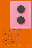 Kochen, Putzen, Sorgen / Cooking Cleaning Caring (eBook, PDF)