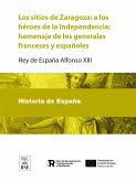 Los sitios de Zaragoza a los héroes de la Independencia : homenaje de los generales franceses y españoles (eBook, ePUB)