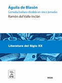 Águila de blasón : comedia bárbara dividida en cinco jornadas (eBook, ePUB)