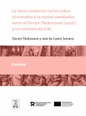 La mesa moderna cartas sobre el comedor y la cocina cambiadas entre el Doctor Thebussem [seud.] y un cocinero de S.M. [seud. de José de Castro y Serrano] (eBook, ePUB)