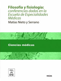 Filosofía y fisiología : conferencias dadas en la Escuela de Especialidades Médicas (eBook, ePUB) - Nieto y Serrano, Matías