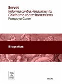 Servet reforma contra Renacimiento : Calvinismo contra humanismo : estudio histórico crítico sobre el descubridor de la sangre y su tiempo (eBook, ePUB)