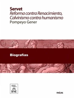 Cover Servet reforma contra Renacimiento : Calvinismo contra humanismo : estudio histórico crítico sobre el descubridor de la sangre y su tiempo (eBook, ePUB)