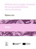 Historia de la magia : resumen de sus procedimientos, ritos y misterios (eBook, ePUB)