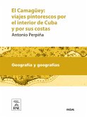 El Camagüey viajes pintorescos por el interior de Cuba y por sus costas con descripciones del país (eBook, ePUB)