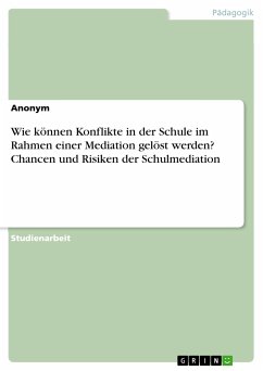 Wie können Konflikte in der Schule im Rahmen einer Mediation gelöst werden? Chancen und Risiken der Schulmediation (eBook, PDF)