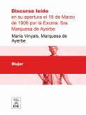 Discurso leído en su apertura el 18 de Marzo de 1906 por la Excma. Sra. Marquesa de Ayerbe (eBook, ePUB)