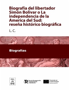 Biografía del libertador Simón Bolivar o La independencia de la America del Sud : reseña histórico-biográfica (eBook, ePUB) - L. C.