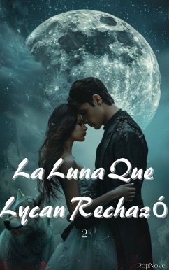 La Luna Que Lycan Rechazó 2 (eBook, ePUB) - PopNovel