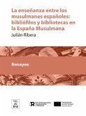 La enseñanza entre los musulmanes españoles : bibliófilos y bibliotecas en la España Musulmana (eBook, ePUB)