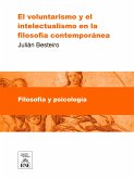 El voluntarismo y el intelectualismo en la filosofia contemporanea Tésis doctoral... (eBook, ePUB)