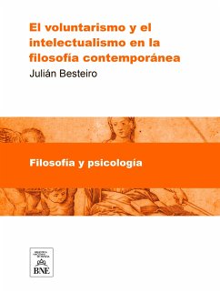 El voluntarismo y el intelectualismo en la filosofia contemporanea Tésis doctoral... (eBook, ePUB) - Besteiro, Julián