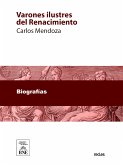 Varones ilustres del Renacimiento biografías de los más insignes sabios, artistas y guerreros de aquel periodo (eBook, ePUB)