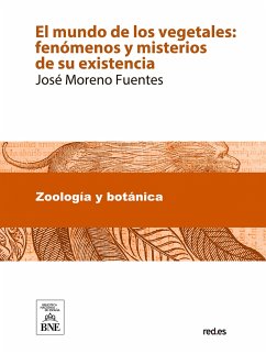 El mundo de los vegetales fenómenos y misterios de su existencia (eBook, ePUB) - Moreno Fuentes, José