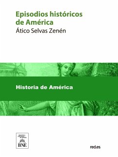 Episodios históricos de América : descubrimiento, conquista, coloniaje, independencia (eBook, ePUB) - Selvas Zenén, Atico