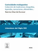 Curiosidades malagueñas : colección de tradiciones, biografías, leyendas, narraciones, efemérides, etc. (eBook, ePUB)